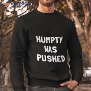 humpty was pushed shirt sweatshirt