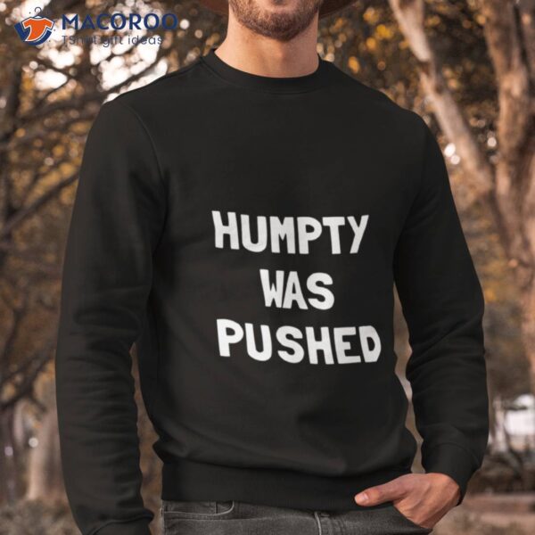 Humpty Was Pushed Shirt