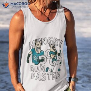 hungry dogs run faster shirt tank top