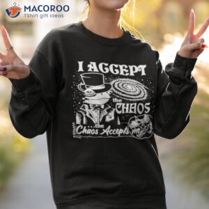 i accept the chaos the chaos accepts me shirt sweatshirt 2