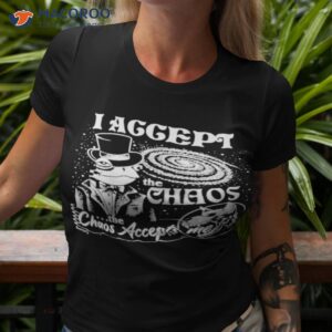 i accept the chaos the chaos accepts me shirt tshirt 3