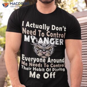 I Actually Don’t Need To Control My Anger Everyone Around Shirt