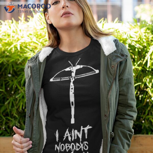 I Ain’t Nobody’s Bitch Shirt