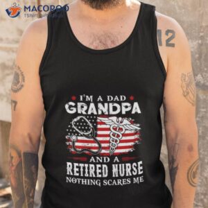 i am a dad grandpa and a retired nurse nothing scares me fathers day shirt tank top