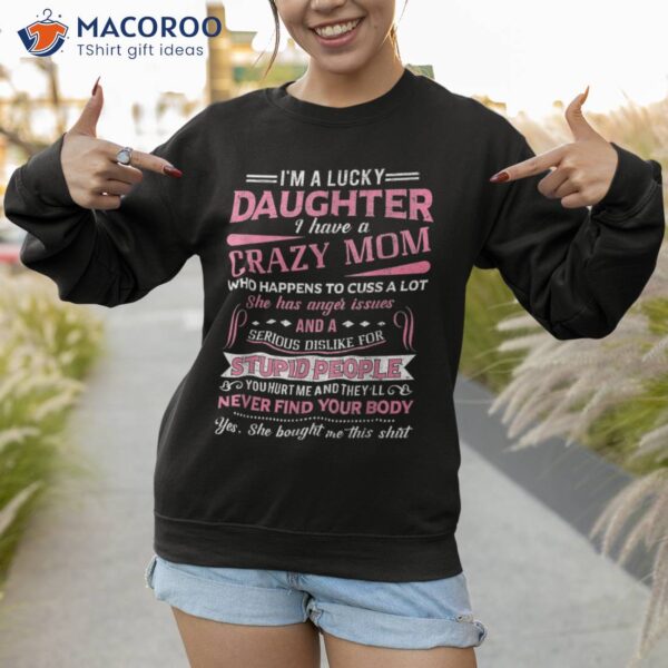 I Am A Lucky Daughter Have Crazy Mom Shirt