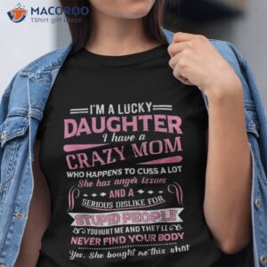 i am a lucky daughter have crazy mom shirt tshirt