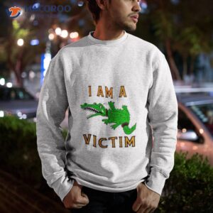 i am a victim shirt sweatshirt