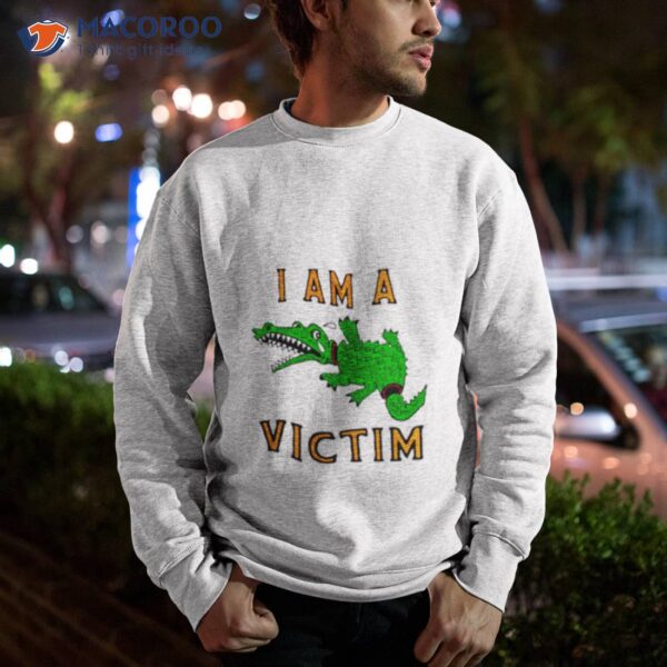 I Am A Victim Shirt