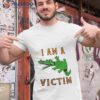 I Am A Victim Shirt