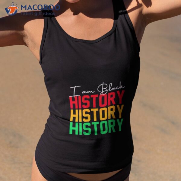 I Am Black History Black History Month Shirt