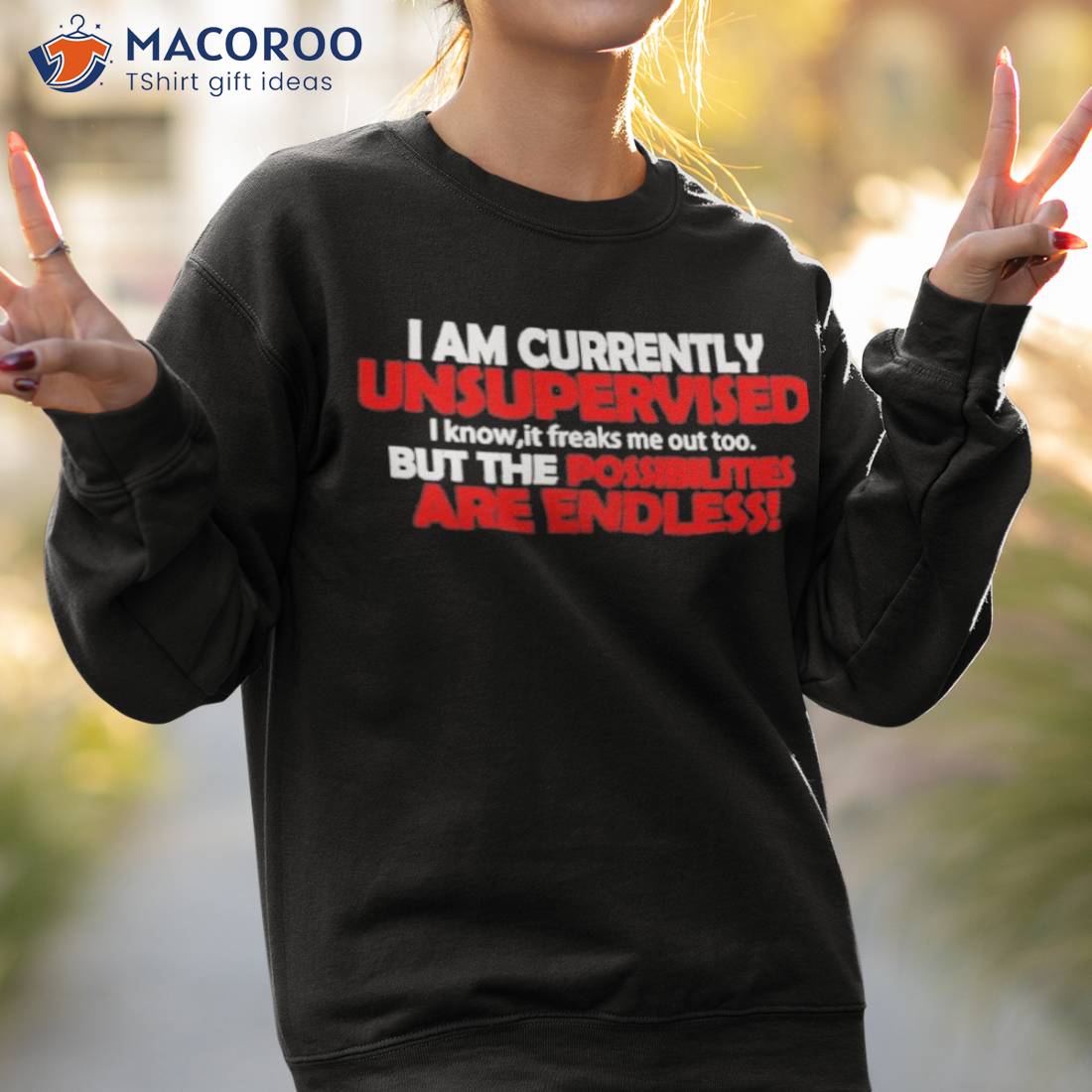 I Am Currently Unsupervised But The Possibilities Are Endless Shirt I Am Currently Unsupervised But The Possibilities Are Endless Shirt