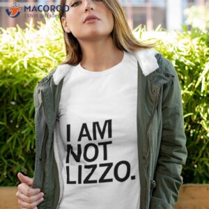 i am not lizzo shirt tshirt 4