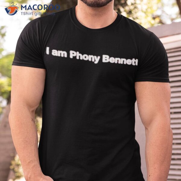 I Am Phony Bennett Shirt