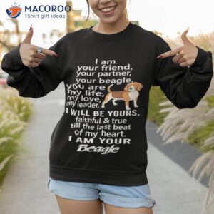 i am your friend your partner your beagle you are my life shirt sweatshirt