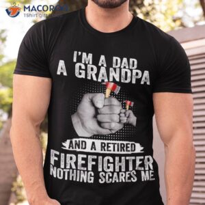 i amp acirc amp 128 amp 153 m a dad grandpa and retired firefighter nothing scares shirt tshirt