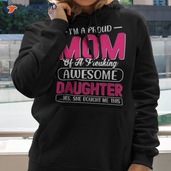 I&acirc;€™m A Proud Mom Shirt Gift From Daughter Funny Mothers Day