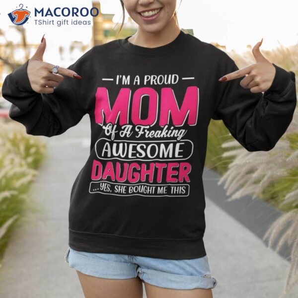 I&acirc;€™m A Proud Mom Shirt Gift From Daughter Funny Mothers Day