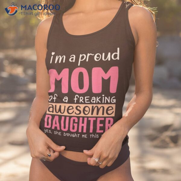 I’m A Proud Mom Shirt Gift From Daughter Funny Mothers Day