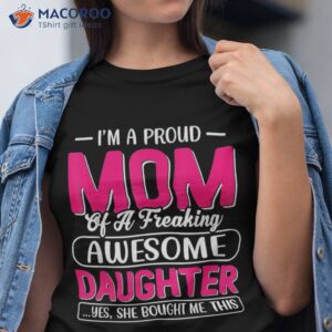 i amp acirc amp 128 amp 153 m a proud mom shirt gift from daughter funny mothers day tshirt