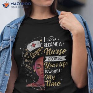 i became a nurse melanin queen black girl magic nurse s day shirt tshirt