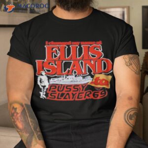 i changed my name at ellis island to pussy slayer 69 shirt tshirt