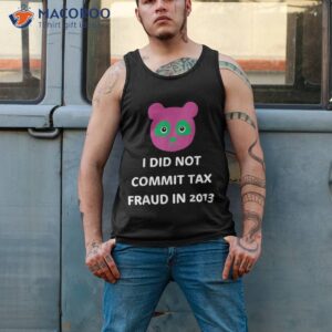 i did not commit tax fraud in 2013 funny joke for dad shirt tank top 2