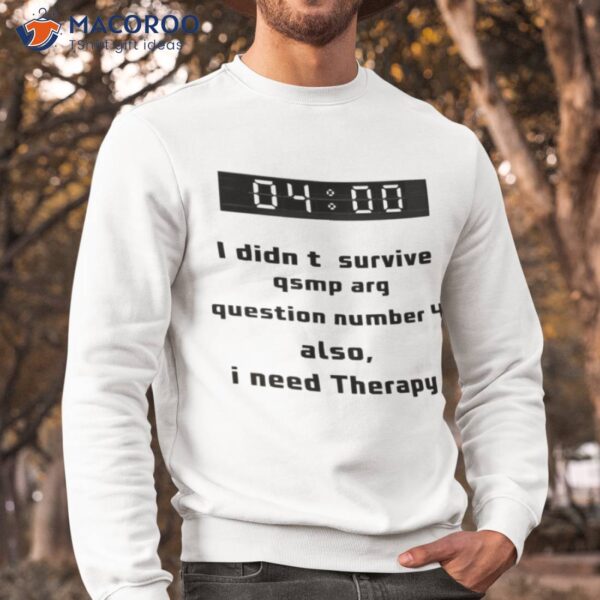 I Didn’t Survive Qsmp Arg Question Number 4 Also I Need Therapy Shirt