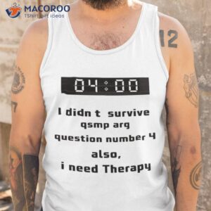 i didnt survive qsmp arg question number 4 also i need therapy shirt tank top 1