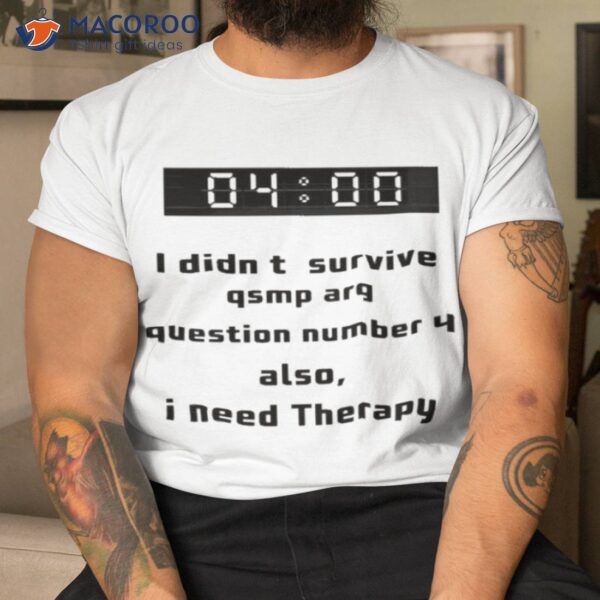 I Didn’t Survive Qsmp Arg Question Number 4 Also I Need Therapy Shirt