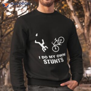 i do my own stunts cycling funny bike shirt sweatshirt