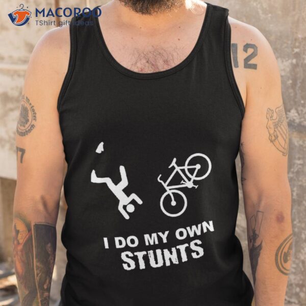 I Do My Own Stunts Cycling – Funny Bike Shirt