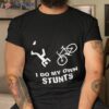 I Do My Own Stunts Cycling – Funny Bike Shirt