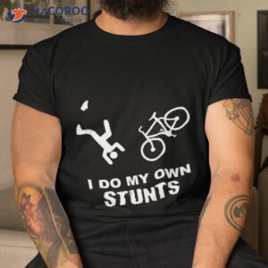 i do my own stunts cycling funny bike shirt tshirt