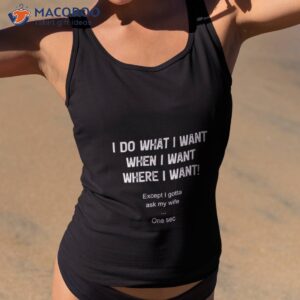 i do what i want when i want where i want shirt tank top 2