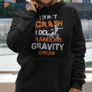 i don t crash do random gravity checks mountain biking shirt hoodie 1