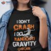 I Don’t Crash Do Random Gravity Checks Mountain Biking Shirt