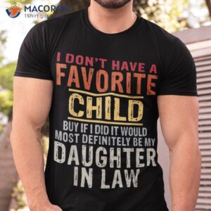 i don t have a favorite child but if did it would most shirt tshirt