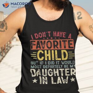 i don t have a favorite child it would be my daughter in law shirt tank top 3