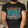 I Don’t Have A Favorite Child It Would Be My Daughter In Law Shirt