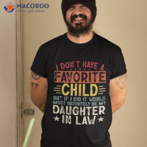 i don t have a favorite child it would be my daughter in law shirt tshirt 2