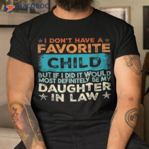 i don t have a favorite child it would be my daughter in law shirt tshirt