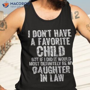 i don t have a favorite child my daughter in law father day shirt tank top 3