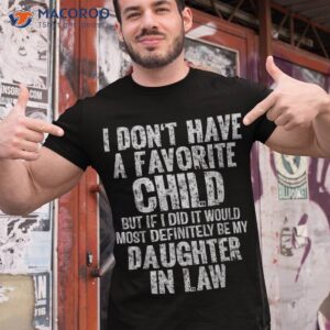 i don t have a favorite child my daughter in law father day shirt tshirt 1