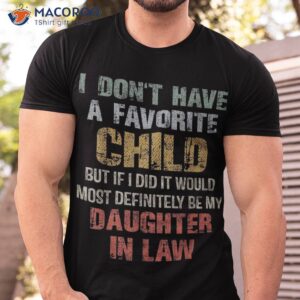 i don t have a favorite child my daughter in law father day shirt tshirt