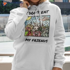 i dont eat my friends funny vegan shirt hoodie