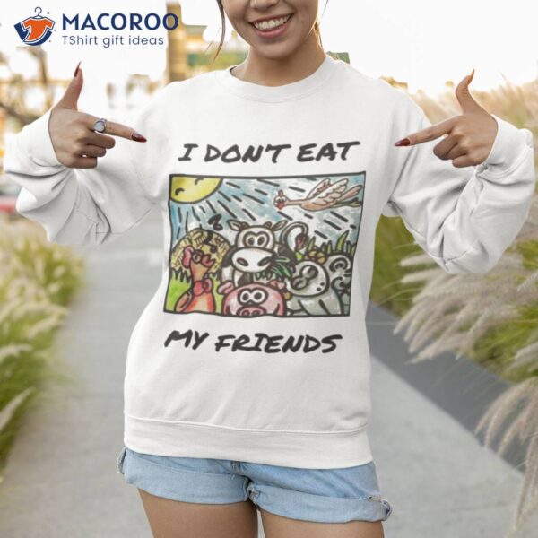 I Don’t Eat My Friends Funny Vegan Shirt