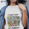 I Don’t Eat My Friends Funny Vegan Shirt