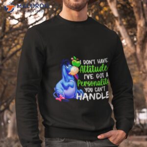 i dont have attitude ive got a personality you cant handle donkey shirt sweatshirt