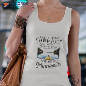 i dont need therapy i just want to pack my bags and go to minnesota shirt tank top 4