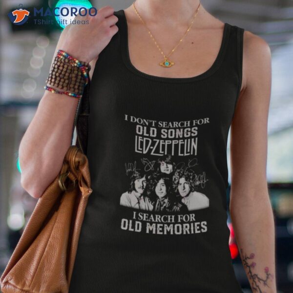 I Don’t Search For Old Songs Led Zeppelin I Search For Old Memories Signatures Shirt